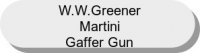 W.W.Greener-Martini Gaffer Gun